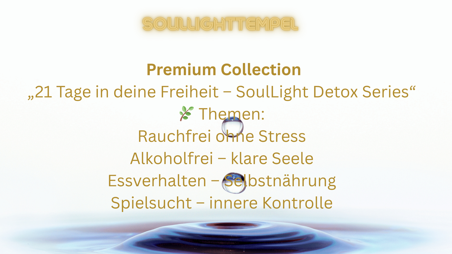 ✨ Premium Collection
„21 Tage in deine Freiheit – SoulLight Detox Series“