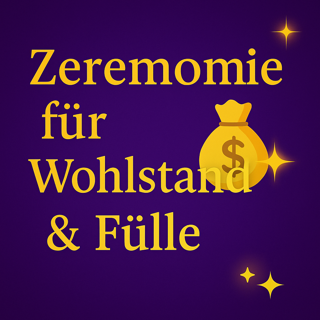 Zeremonie für Wohlstand & Fülle 💰✨
