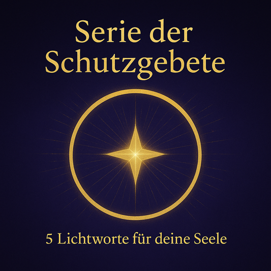 „Serie der Schutzgebete – 5 Lichtworte für deine Seele“